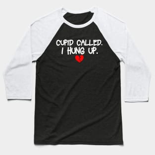 Cupid Called I Hung Up Happy Valentine Baseball T-Shirt